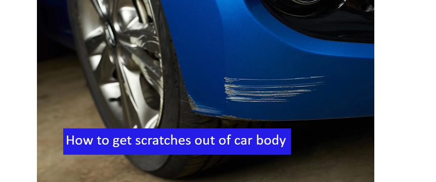 How to get scratches out of car body