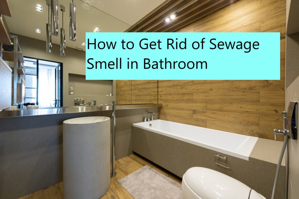 How to get rid of sewage smell in bathroom